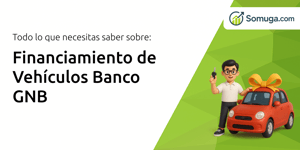 Financiamiento de Vehículos Banco GNB: Todo Lo Que Necesitas Saber