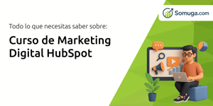 Curso de Marketing Digital HubSpot: Todo Lo Que Necesitas Saber