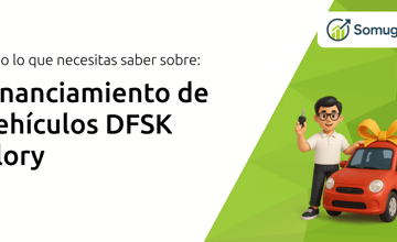 Financiamiento de Vehículos DFSK Glory: Todo Lo Que Necesitas Saber